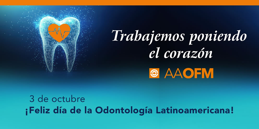 LA AAOFM LES DESEA FELIZ D�A DE LA ODONTOLOG�A LATINOAMERICANA!